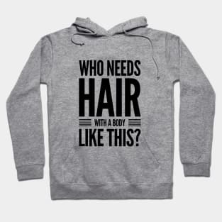 Who needs hair with a body like this? Hoodie